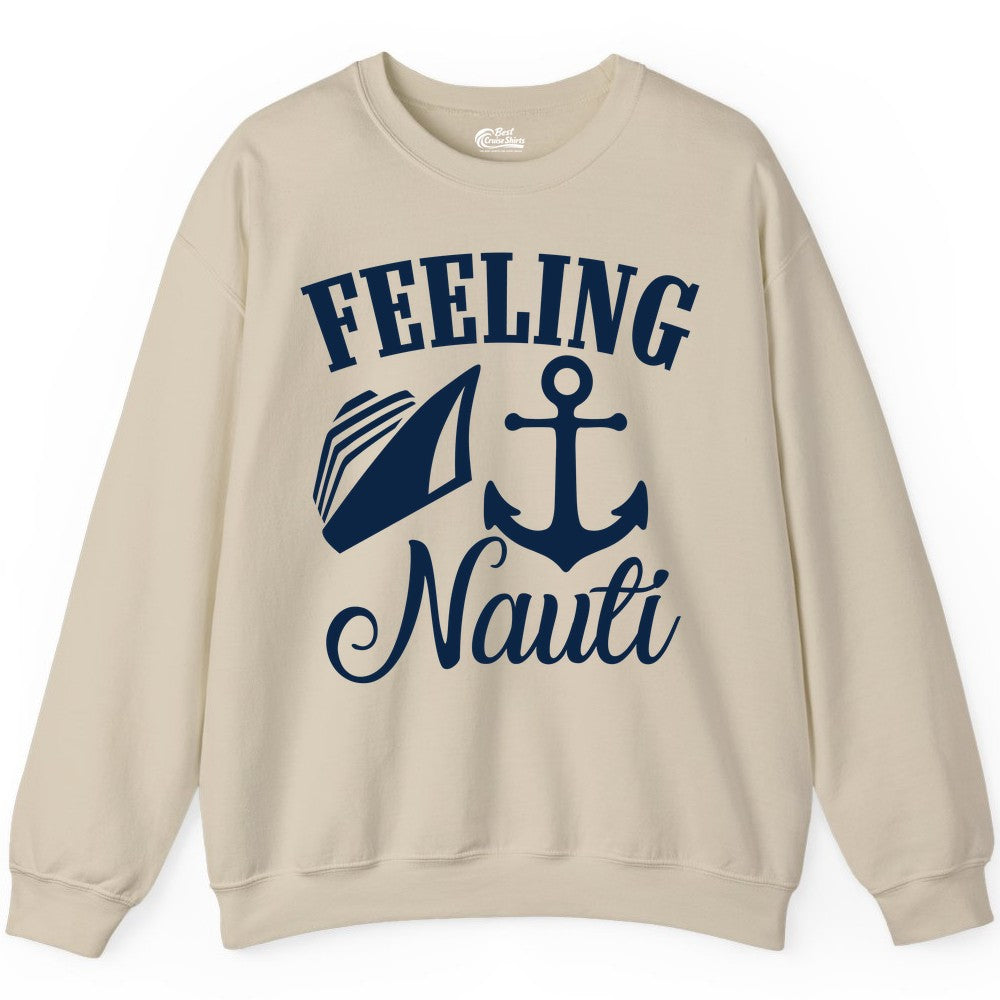 Feeling Nauti Shirt - Funny Cruise Ship Shirt for Vacationers (Sweatshirt) in Sand - Feeling Nauti Shirt - Funny Cruise Ship Anchor Nautical Tee Design