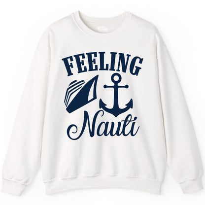 Feeling Nauti Shirt - Funny Cruise Ship Shirt for Vacationers (Sweatshirt) in White - Feeling Nauti Shirt - Funny Cruise Ship Anchor Nautical Tee Design