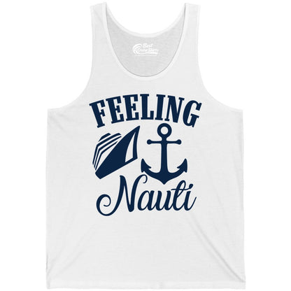 Feeling Nauti Shirt - Funny Cruise Ship Shirt for Vacationers (Tank Top) in White - Feeling Nauti Shirt - Funny Cruise Ship Anchor Nautical Tee Design