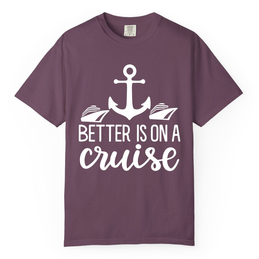 Better Is On a Cruise Shirt - Nautical Vacation Anchor Graphic Tee (Comfort Color) in Berry - Better Is On a Cruise Nautical Anchor Shirt With Modern Ship Art