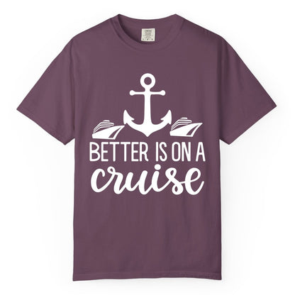 Better Is On a Cruise Shirt - Nautical Vacation Anchor Graphic Tee (Comfort Color) in Berry - Better Is On a Cruise Nautical Anchor Shirt With Modern Ship Art