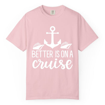 Better Is On a Cruise Shirt - Nautical Vacation Anchor Graphic Tee (Comfort Color) in Blossom - Better Is On a Cruise Nautical Anchor Shirt With Modern Ship Art