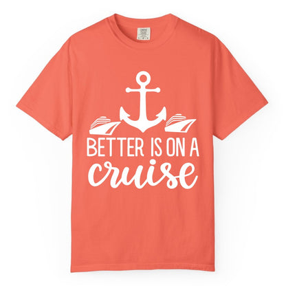 Better Is On a Cruise Shirt - Nautical Vacation Anchor Graphic Tee (Comfort Color) in Bright Salmon - Better Is On a Cruise Nautical Anchor Shirt With Modern Ship Art