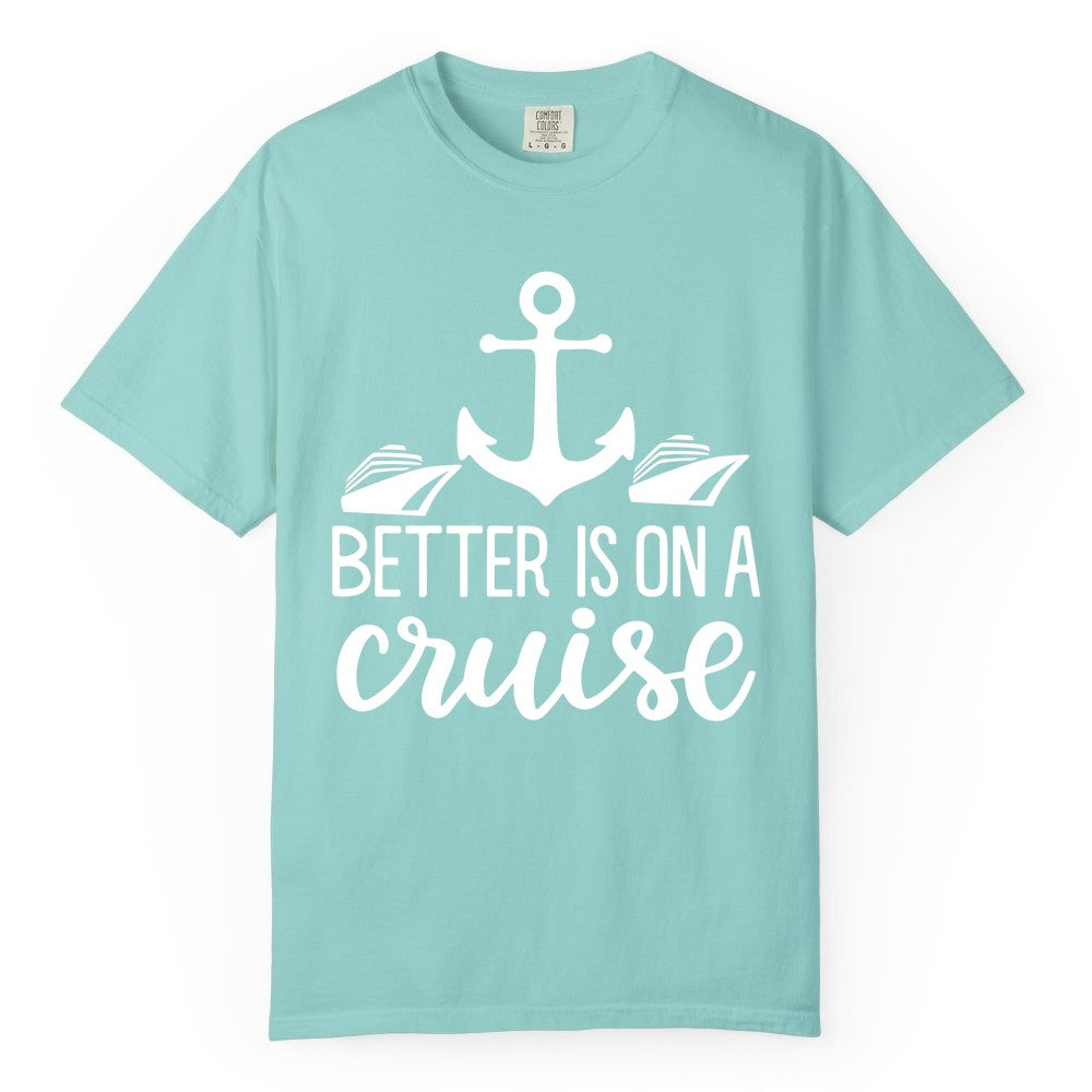 Better Is On a Cruise Shirt - Nautical Vacation Anchor Graphic Tee (Comfort Color) in Chalky Mint - Better Is On a Cruise Nautical Anchor Shirt With Modern Ship Art