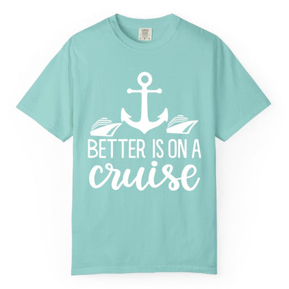 Better Is On a Cruise Shirt - Nautical Vacation Anchor Graphic Tee (Comfort Color) in Chalky Mint - Better Is On a Cruise Nautical Anchor Shirt With Modern Ship Art