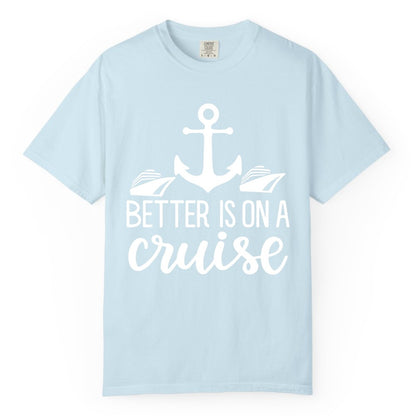 Better Is On a Cruise Shirt - Nautical Vacation Anchor Graphic Tee (Comfort Color) in Chambray - Better Is On a Cruise Nautical Anchor Shirt With Modern Ship Art