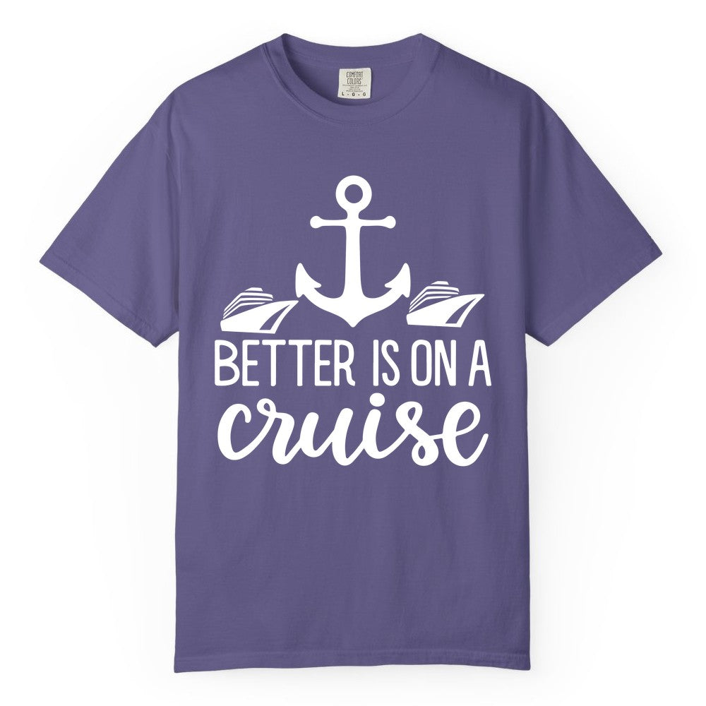 Better Is On a Cruise Shirt - Nautical Vacation Anchor Graphic Tee (Comfort Color) in Grape - Better Is On a Cruise Nautical Anchor Shirt With Modern Ship Art
