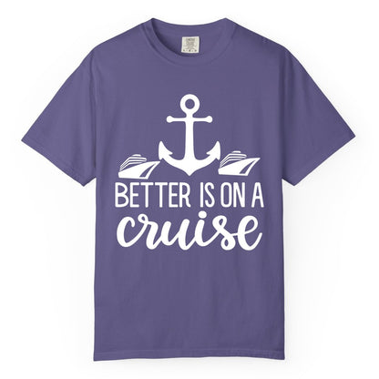 Better Is On a Cruise Shirt - Nautical Vacation Anchor Graphic Tee (Comfort Color) in Grape - Better Is On a Cruise Nautical Anchor Shirt With Modern Ship Art