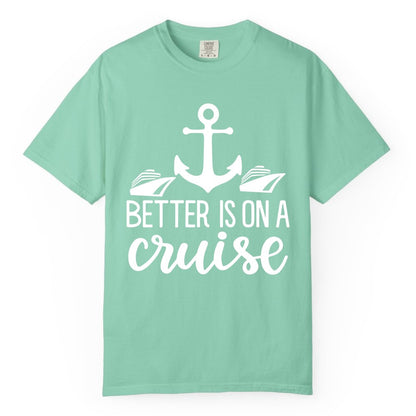 Better Is On a Cruise Shirt - Nautical Vacation Anchor Graphic Tee (Comfort Color) in Island Reef - Better Is On a Cruise Nautical Anchor Shirt With Modern Ship Art