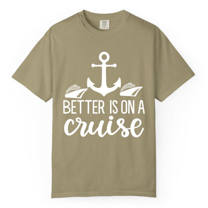 Better Is On a Cruise Shirt - Nautical Vacation Anchor Graphic Tee (Comfort Color) in Khaki - Better Is On a Cruise Nautical Anchor Shirt With Modern Ship Art