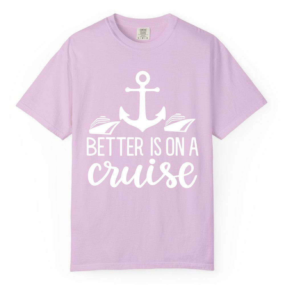 Better Is On a Cruise Shirt - Nautical Vacation Anchor Graphic Tee (Comfort Color) in Orchid - Better Is On a Cruise Nautical Anchor Shirt With Modern Ship Art