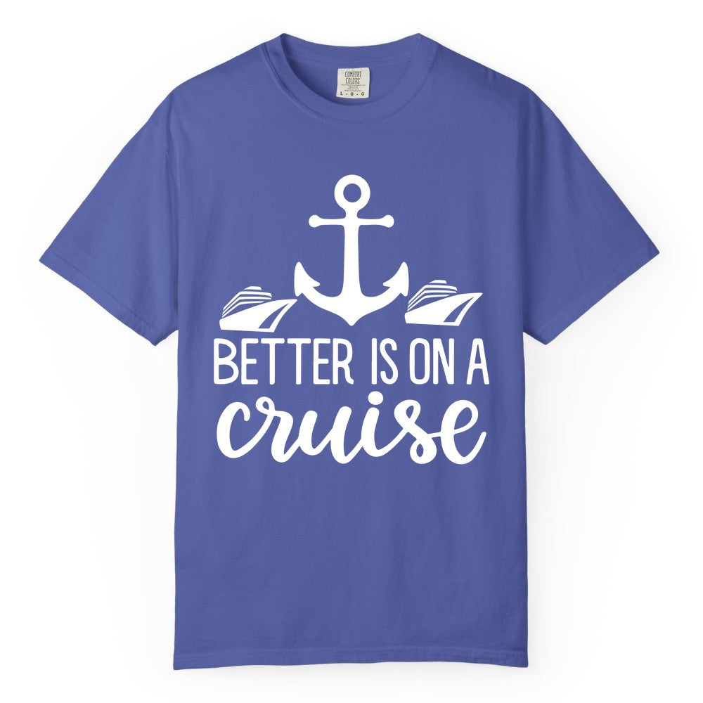 Better Is On a Cruise Shirt - Nautical Vacation Anchor Graphic Tee (Comfort Color) in Periwinkle - Better Is On a Cruise Nautical Anchor Shirt With Modern Ship Art