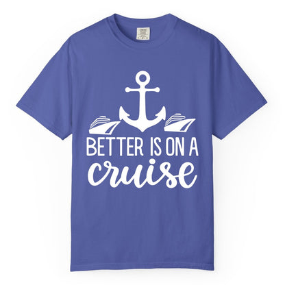 Better Is On a Cruise Shirt - Nautical Vacation Anchor Graphic Tee (Comfort Color) in Periwinkle - Better Is On a Cruise Nautical Anchor Shirt With Modern Ship Art