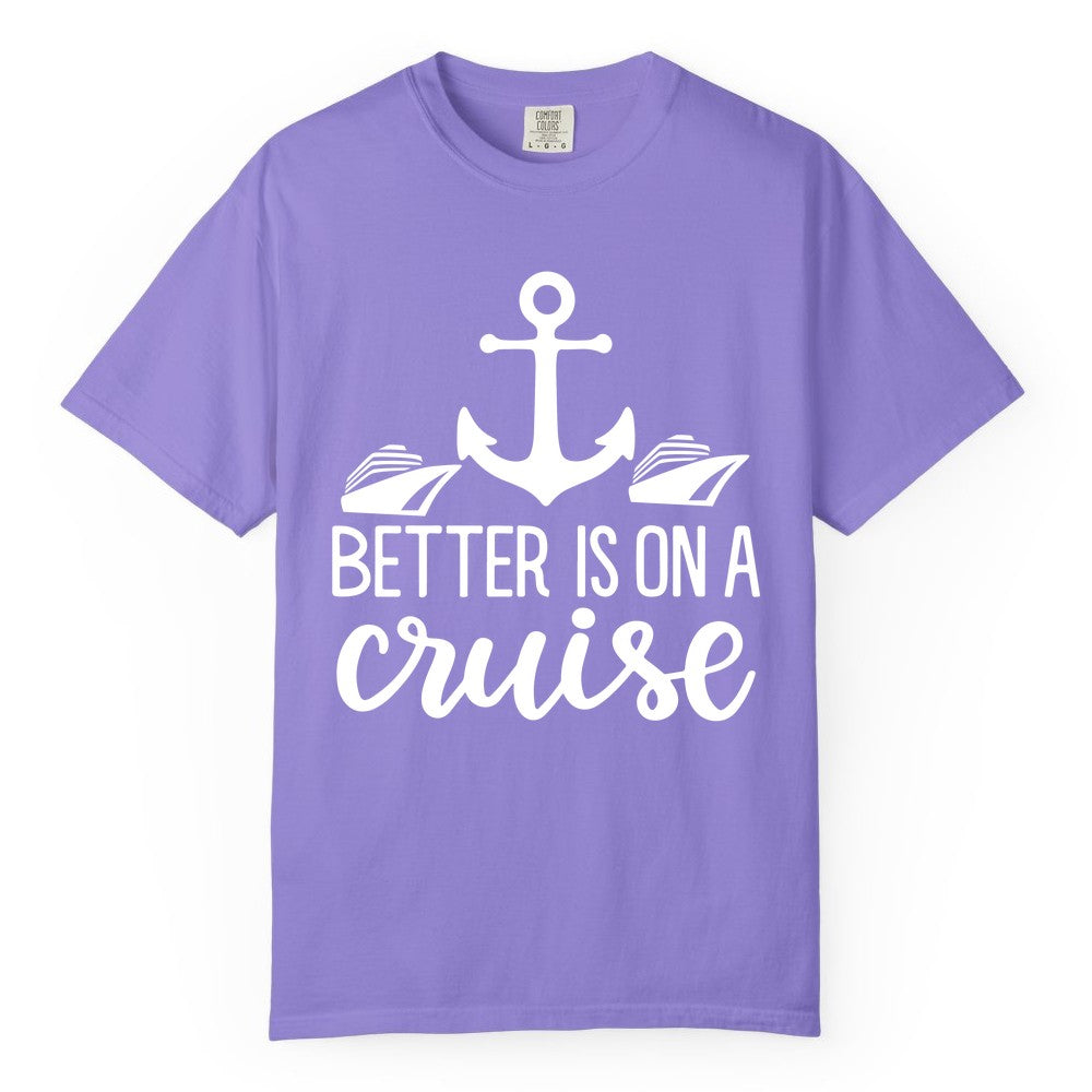Better Is On a Cruise Shirt - Nautical Vacation Anchor Graphic Tee (Comfort Color) in Violet - Better Is On a Cruise Nautical Anchor Shirt With Modern Ship Art
