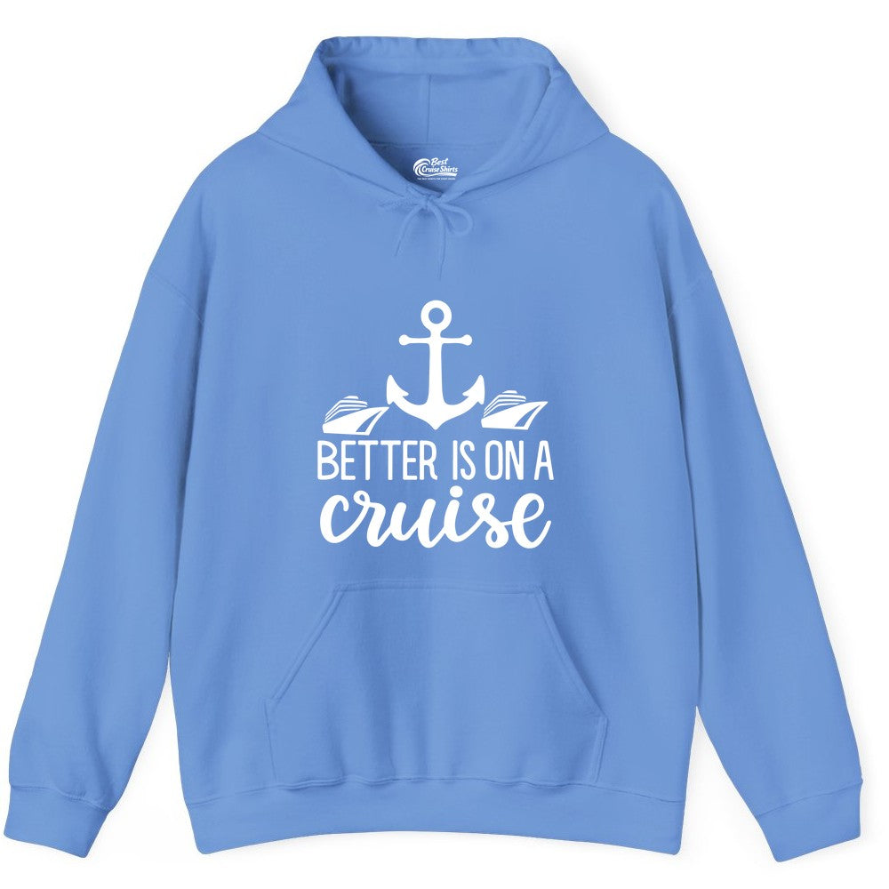 Better Is On a Cruise Shirt - Nautical Vacation Anchor Graphic Tee (Hoodie) in Carolina Blue - Better Is On a Cruise Nautical Anchor Shirt With Modern Ship Art