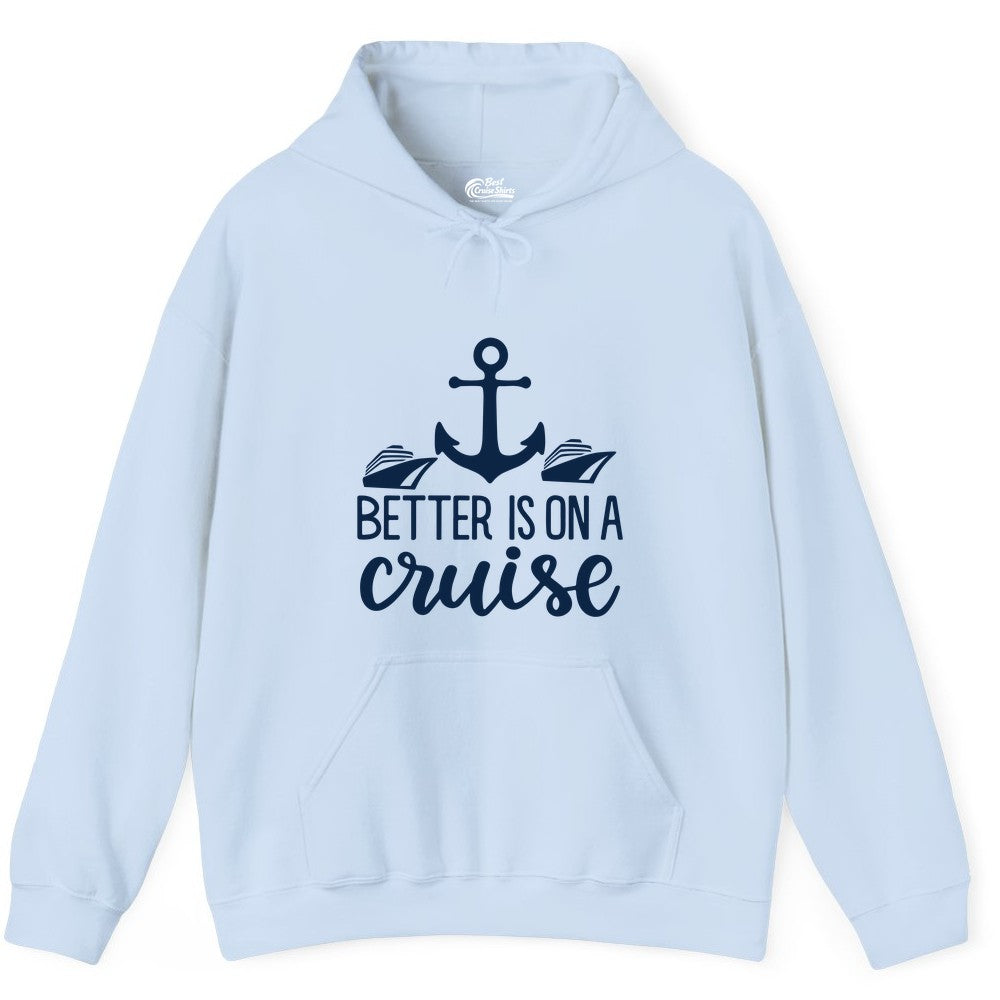 Better Is On a Cruise Shirt - Nautical Vacation Anchor Graphic Tee (Hoodie) in Light Blue - Better Is On a Cruise Nautical Anchor Shirt With Modern Ship Art
