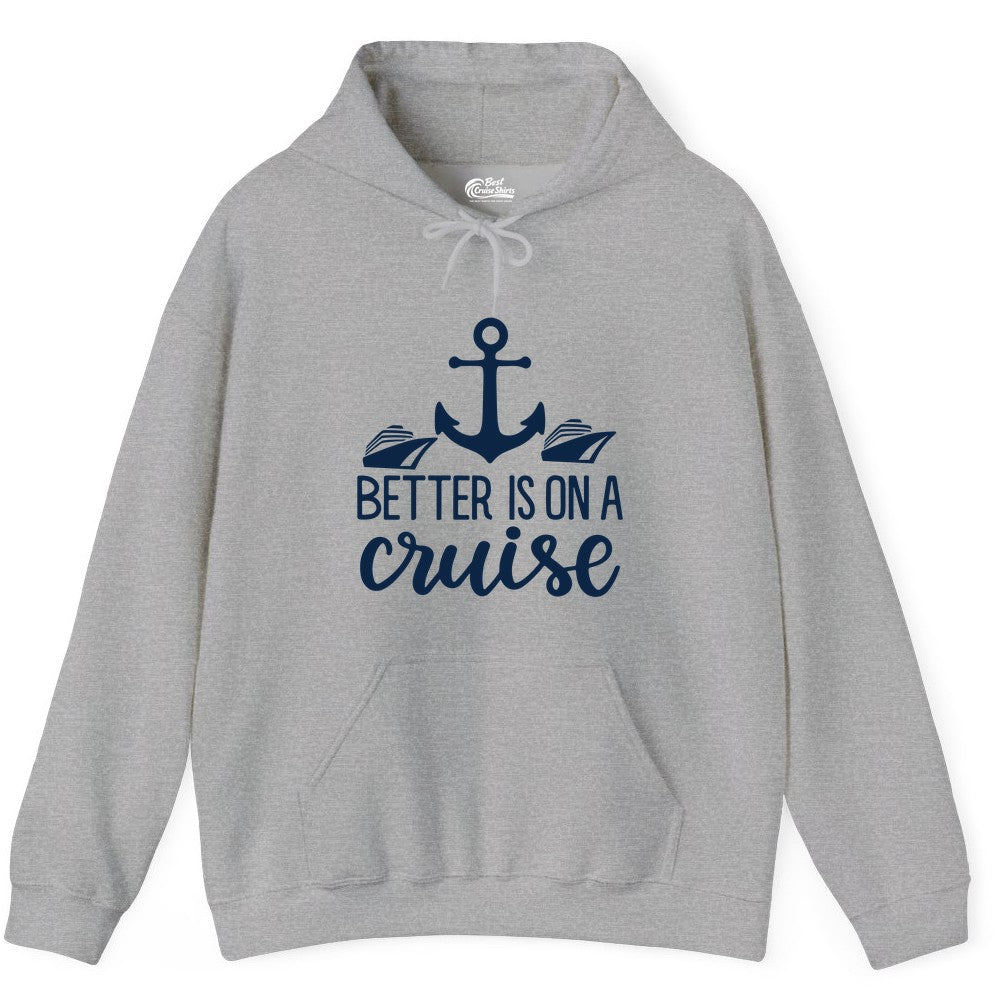 Better Is On a Cruise Shirt - Nautical Vacation Anchor Graphic Tee (Hoodie) in Sport Grey - Better Is On a Cruise Nautical Anchor Shirt With Modern Ship Art