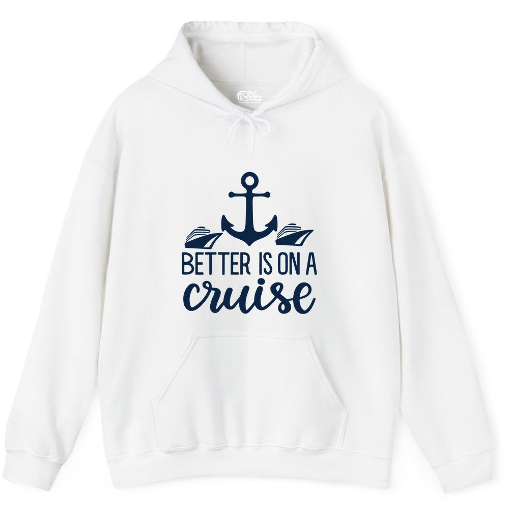 Better Is On a Cruise Shirt - Nautical Vacation Anchor Graphic Tee (Hoodie) in White - Better Is On a Cruise Nautical Anchor Shirt With Modern Ship Art