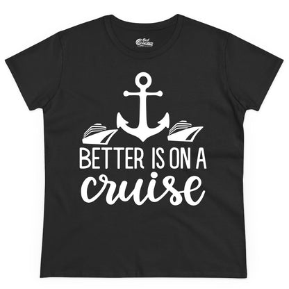 Better Is On a Cruise Shirt - Nautical Vacation Anchor Graphic Tee (Ladies Tee) in Black - Better Is On a Cruise Nautical Anchor Shirt With Modern Ship Art