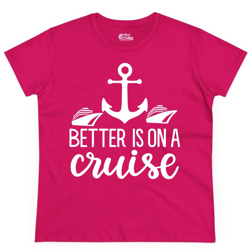 Better Is On a Cruise Shirt - Nautical Vacation Anchor Graphic Tee (Ladies Tee) in Heliconia - Better Is On a Cruise Nautical Anchor Shirt With Modern Ship Art