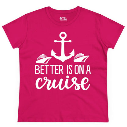 Better Is On a Cruise Shirt - Nautical Vacation Anchor Graphic Tee (Ladies Tee) in Heliconia - Better Is On a Cruise Nautical Anchor Shirt With Modern Ship Art