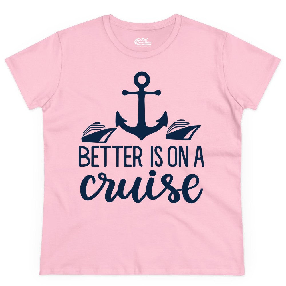 Better Is On a Cruise Shirt - Nautical Vacation Anchor Graphic Tee (Ladies Tee) in Light Pink - Better Is On a Cruise Nautical Anchor Shirt With Modern Ship Art