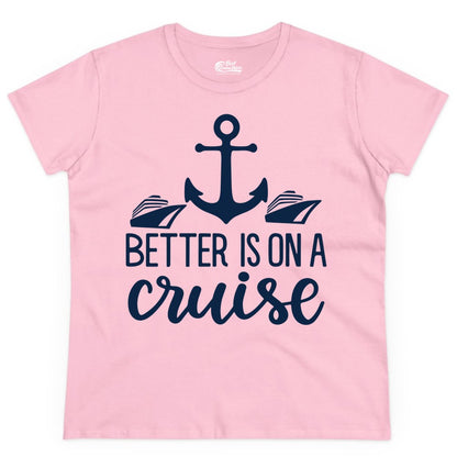 Better Is On a Cruise Shirt - Nautical Vacation Anchor Graphic Tee (Ladies Tee) in Light Pink - Better Is On a Cruise Nautical Anchor Shirt With Modern Ship Art