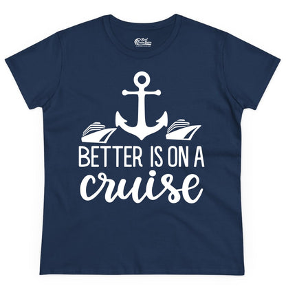 Better Is On a Cruise Shirt - Nautical Vacation Anchor Graphic Tee (Ladies Tee) in Navy - Better Is On a Cruise Nautical Anchor Shirt With Modern Ship Art