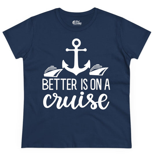 Better Is On a Cruise Shirt - Nautical Vacation Anchor Graphic Tee (Ladies Tee) in Navy - Better Is On a Cruise Nautical Anchor Shirt With Modern Ship Art