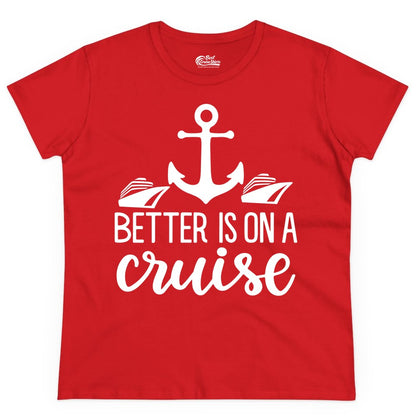 Better Is On a Cruise Shirt - Nautical Vacation Anchor Graphic Tee (Ladies Tee) in Red - Better Is On a Cruise Nautical Anchor Shirt With Modern Ship Art