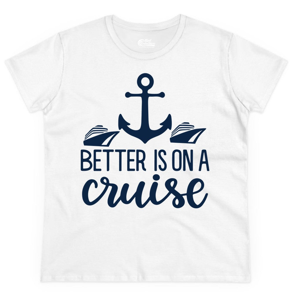 Better Is On a Cruise Shirt - Nautical Vacation Anchor Graphic Tee (Ladies Tee) in White - Better Is On a Cruise Nautical Anchor Shirt With Modern Ship Art