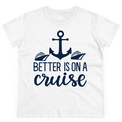 Better Is On a Cruise Shirt - Nautical Vacation Anchor Graphic Tee (Ladies Tee) in White - Better Is On a Cruise Nautical Anchor Shirt With Modern Ship Art