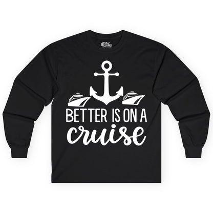Better Is On a Cruise Shirt - Nautical Vacation Anchor Graphic Tee (Long Sleeve) in Black - Better Is On a Cruise Nautical Anchor Shirt With Modern Ship Art