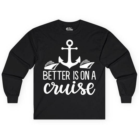 Better Is On a Cruise Shirt - Nautical Vacation Anchor Graphic Tee (Long Sleeve) in Black - Better Is On a Cruise Nautical Anchor Shirt With Modern Ship Art