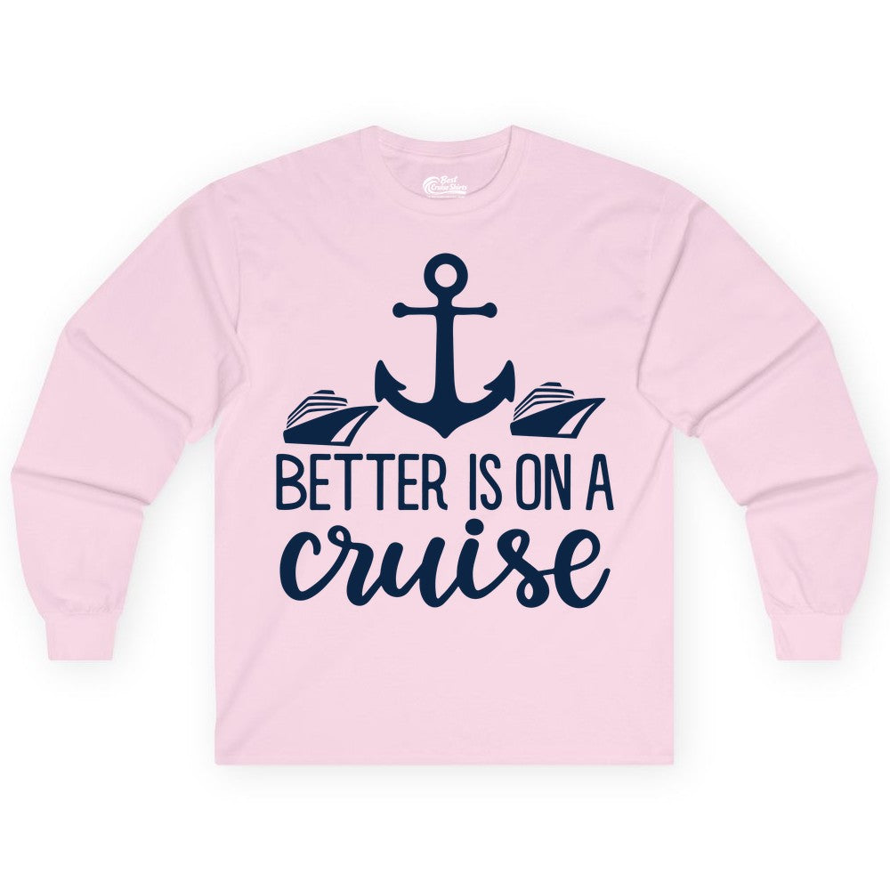 Better Is On a Cruise Shirt - Nautical Vacation Anchor Graphic Tee (Long Sleeve) in Light Pink - Better Is On a Cruise Nautical Anchor Shirt With Modern Ship Art