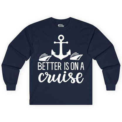 Better Is On a Cruise Shirt - Nautical Vacation Anchor Graphic Tee (Long Sleeve) in Navy - Better Is On a Cruise Nautical Anchor Shirt With Modern Ship Art