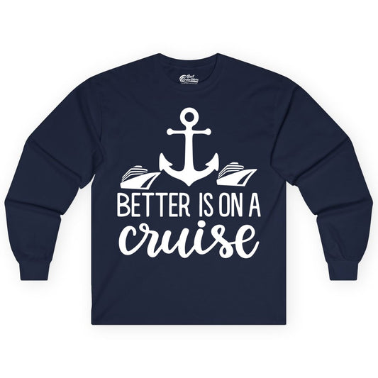 Better Is On a Cruise Shirt - Nautical Vacation Anchor Graphic Tee (Long Sleeve) in Navy - Better Is On a Cruise Nautical Anchor Shirt With Modern Ship Art