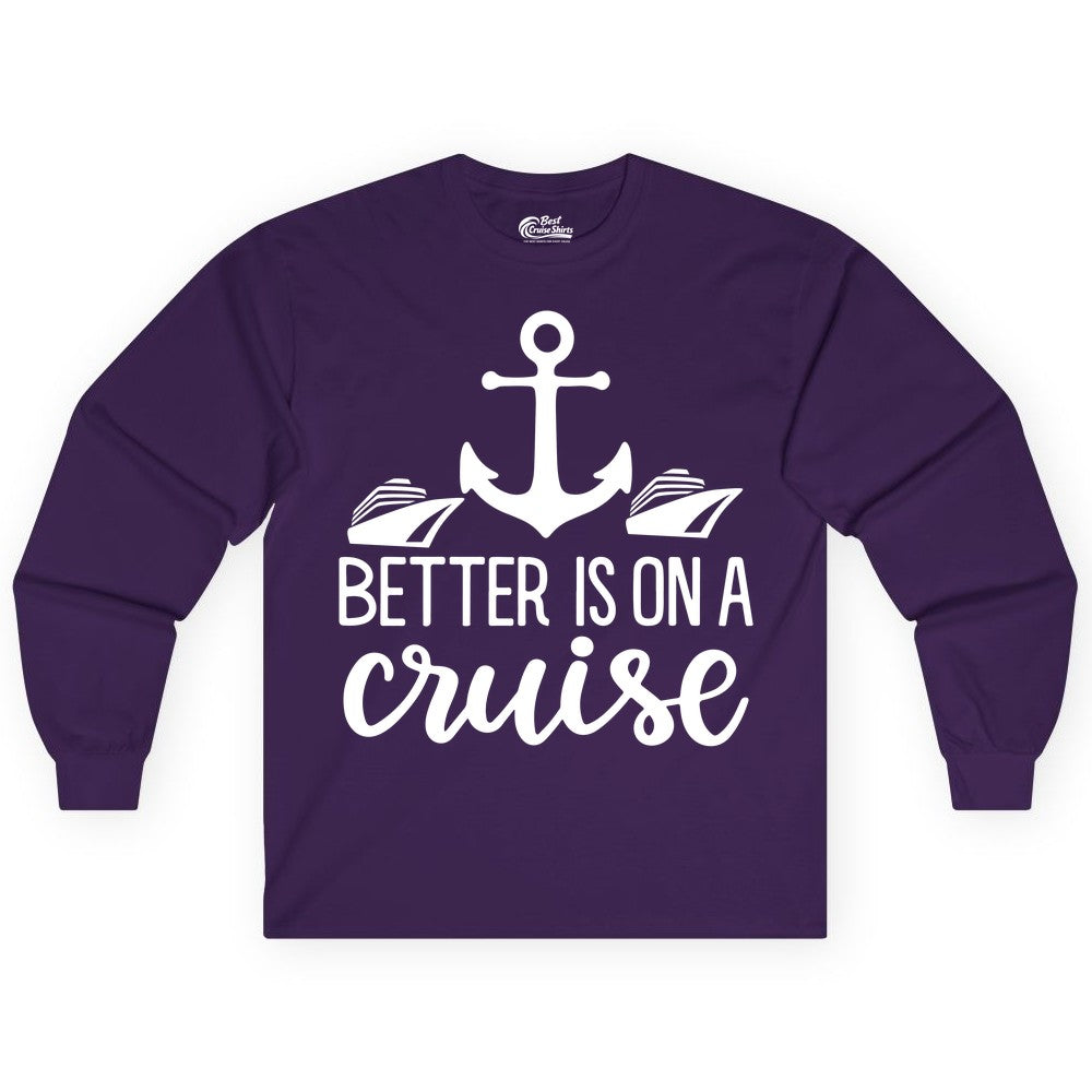 Better Is On a Cruise Shirt - Nautical Vacation Anchor Graphic Tee (Long Sleeve) in Purple - Better Is On a Cruise Nautical Anchor Shirt With Modern Ship Art