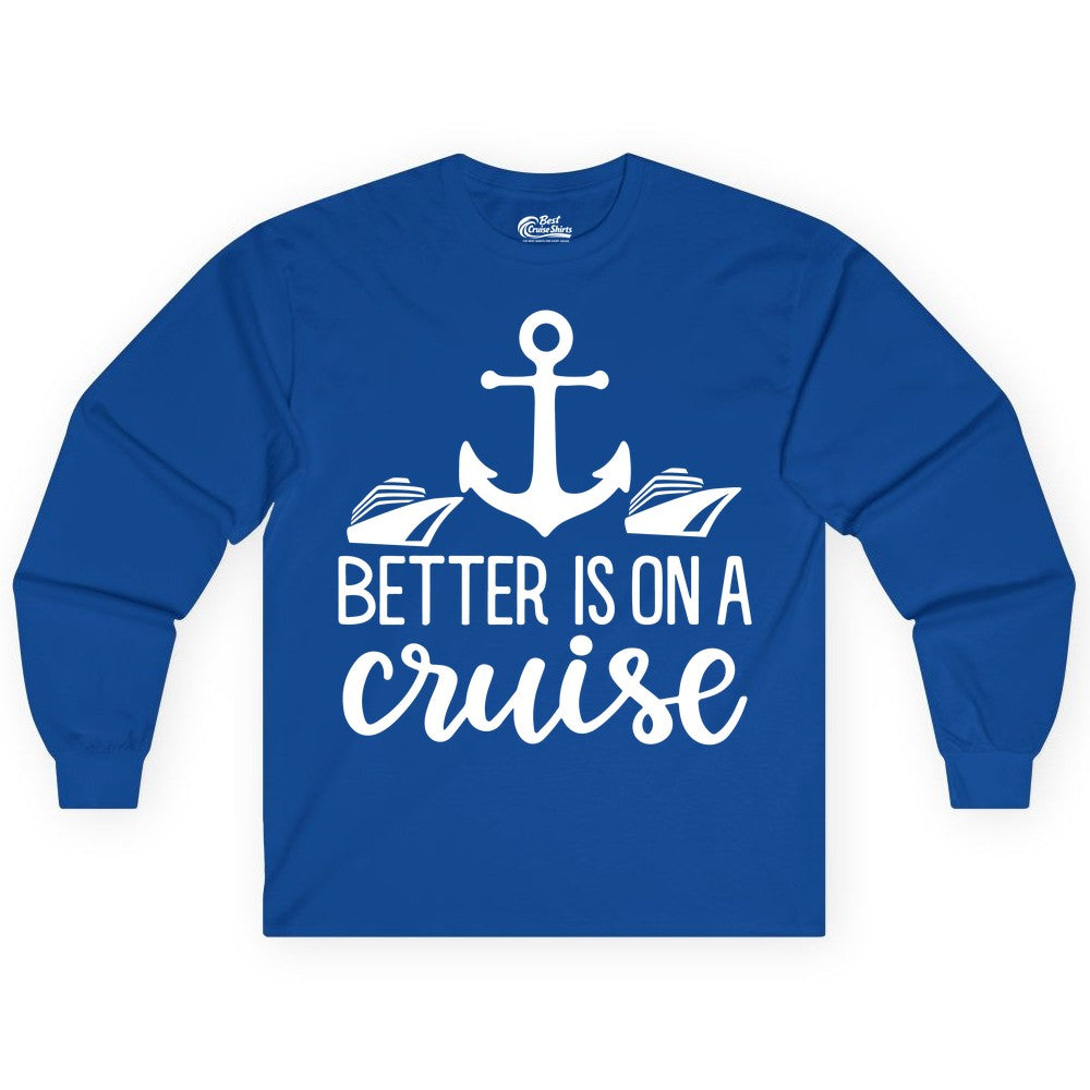 Better Is On a Cruise Shirt - Nautical Vacation Anchor Graphic Tee (Long Sleeve) in Royal - Better Is On a Cruise Nautical Anchor Shirt With Modern Ship Art