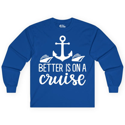 Better Is On a Cruise Shirt - Nautical Vacation Anchor Graphic Tee (Long Sleeve) in Royal - Better Is On a Cruise Nautical Anchor Shirt With Modern Ship Art