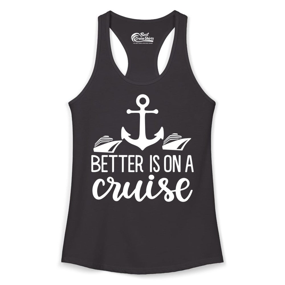 Better Is On a Cruise Shirt - Nautical Vacation Anchor Graphic Tee (Ladies Tank) in Black - Better Is On a Cruise Nautical Anchor Shirt With Modern Ship Art