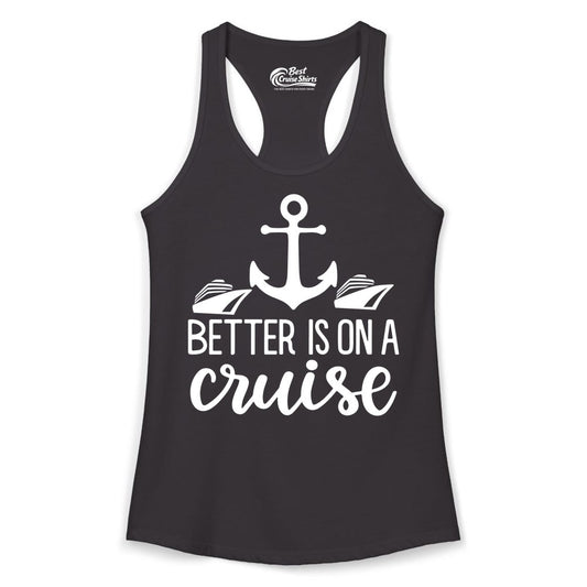 Better Is On a Cruise Shirt - Nautical Vacation Anchor Graphic Tee (Ladies Tank) in Black - Better Is On a Cruise Nautical Anchor Shirt With Modern Ship Art