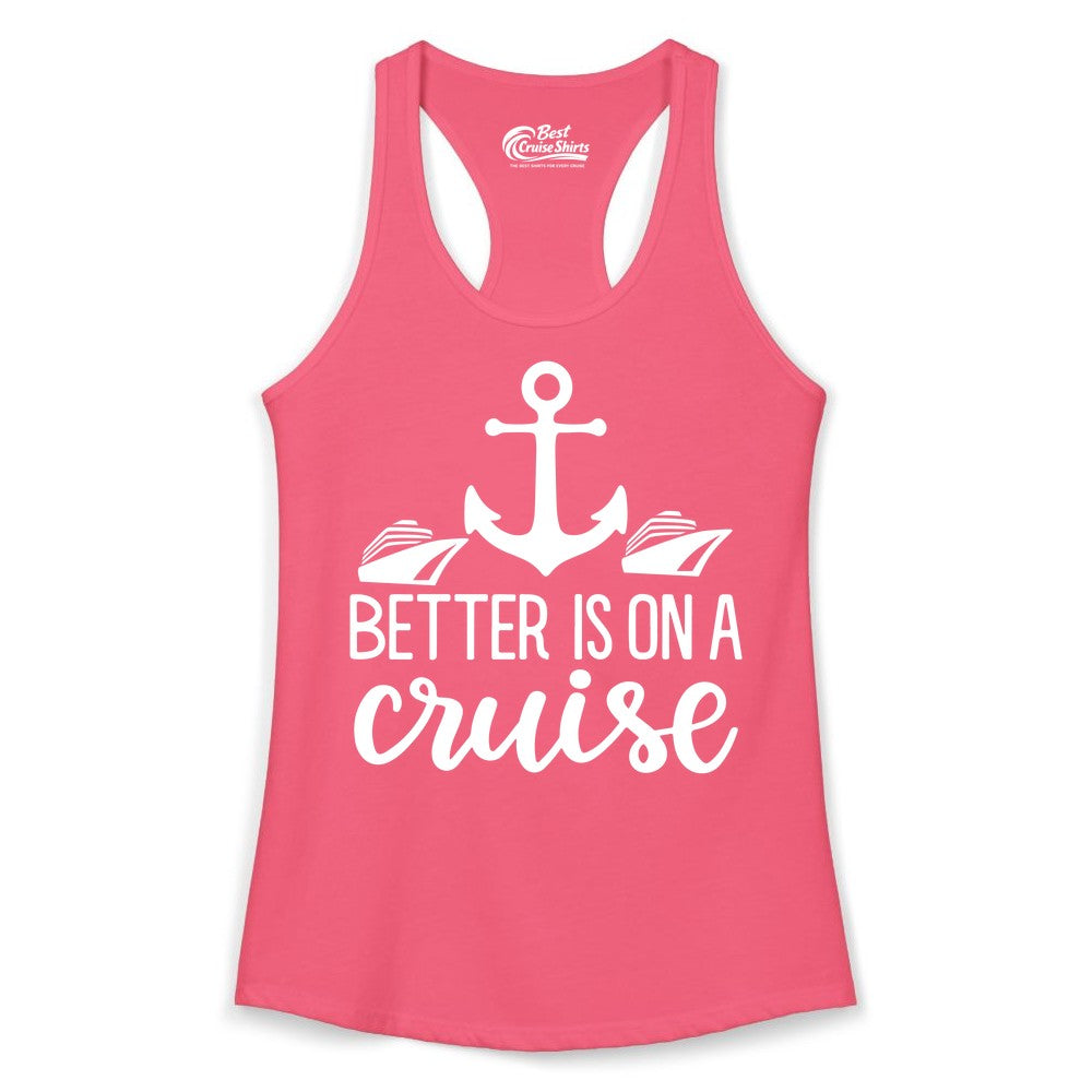 Better Is On a Cruise Shirt - Nautical Vacation Anchor Graphic Tee (Ladies Tank) in Hot Pink - Better Is On a Cruise Nautical Anchor Shirt With Modern Ship Art