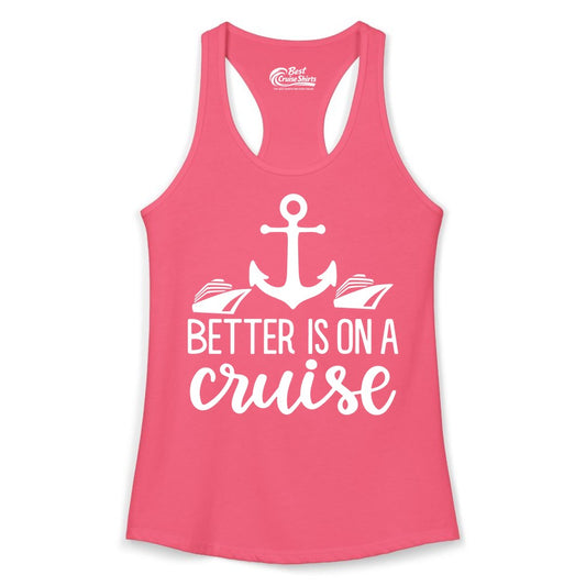 Better Is On a Cruise Shirt - Nautical Vacation Anchor Graphic Tee (Ladies Tank) in Hot Pink - Better Is On a Cruise Nautical Anchor Shirt With Modern Ship Art