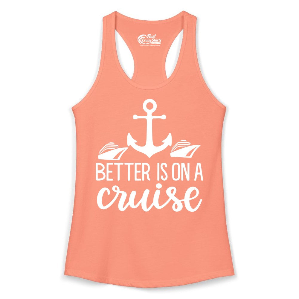 Better Is On a Cruise Shirt - Nautical Vacation Anchor Graphic Tee (Ladies Tank) in Solid Light Orange - Better Is On a Cruise Nautical Anchor Shirt With Modern Ship Art