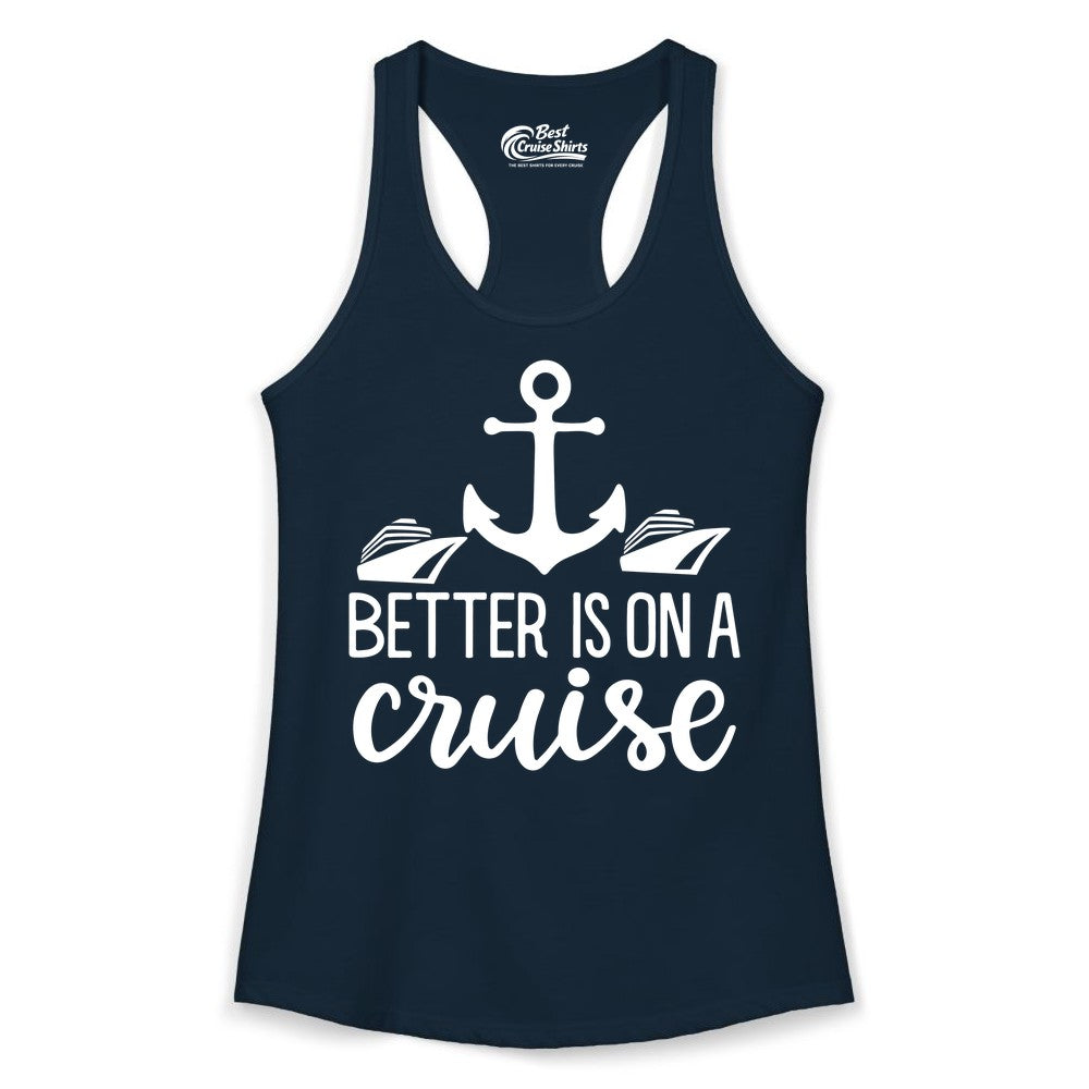 Better Is On a Cruise Shirt - Nautical Vacation Anchor Graphic Tee (Ladies Tank) in Solid Midnight Navy - Better Is On a Cruise Nautical Anchor Shirt With Modern Ship Art