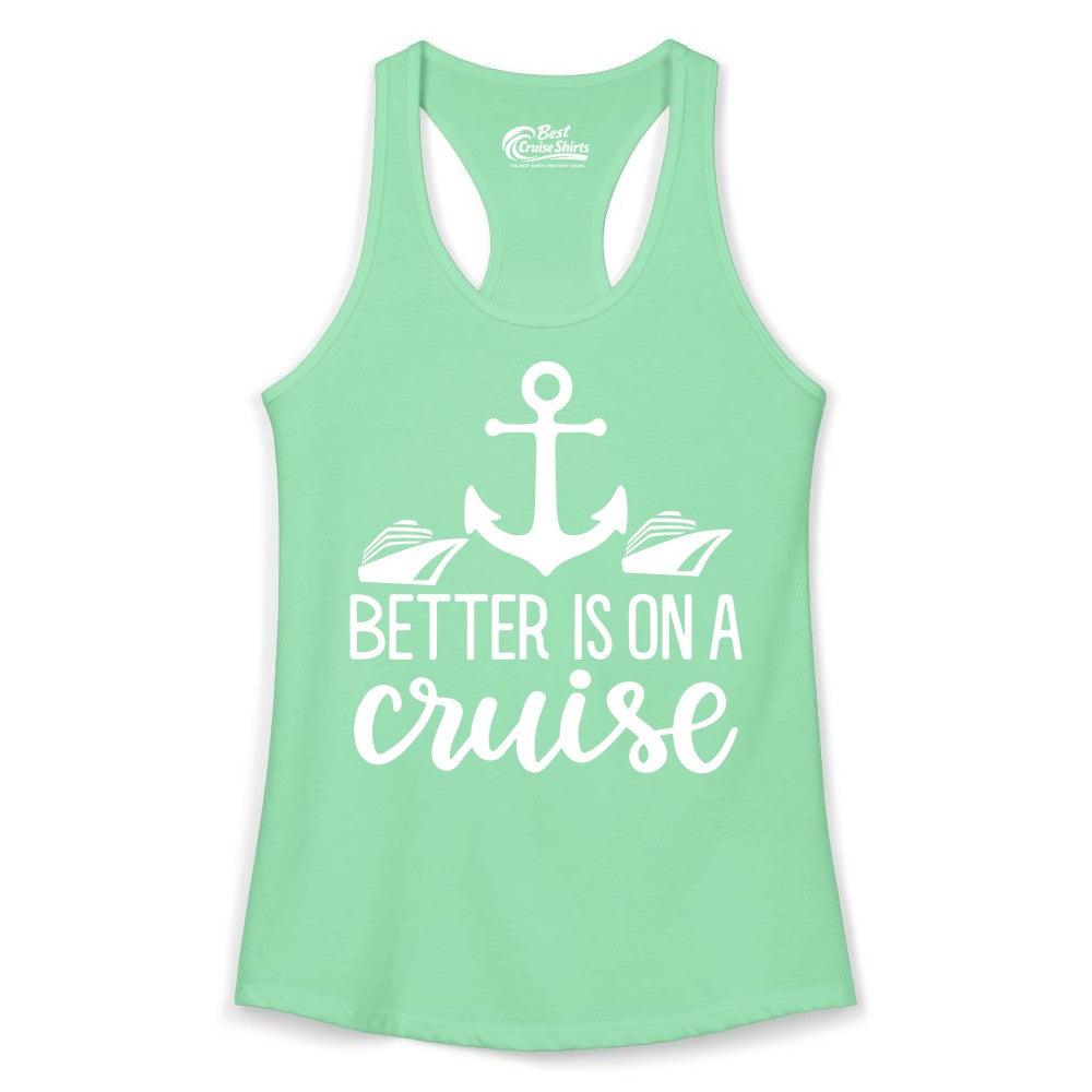 Better Is On a Cruise Shirt - Nautical Vacation Anchor Graphic Tee (Ladies Tank) in Solid Mint - Better Is On a Cruise Nautical Anchor Shirt With Modern Ship Art