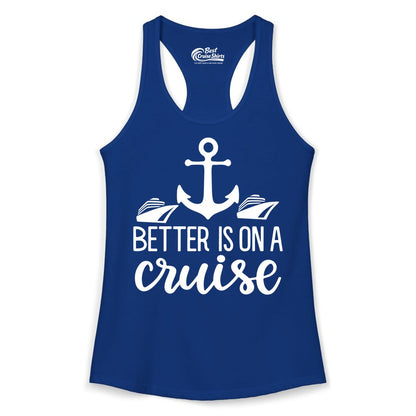 Better Is On a Cruise Shirt - Nautical Vacation Anchor Graphic Tee (Ladies Tank) in Solid Royal - Better Is On a Cruise Nautical Anchor Shirt With Modern Ship Art