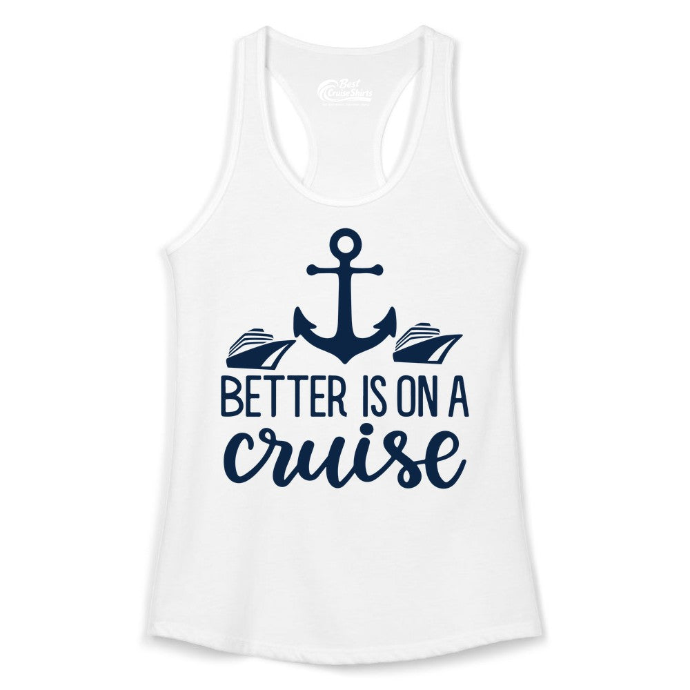 Better Is On a Cruise Shirt - Nautical Vacation Anchor Graphic Tee (Ladies Tank) in White - Better Is On a Cruise Nautical Anchor Shirt With Modern Ship Art