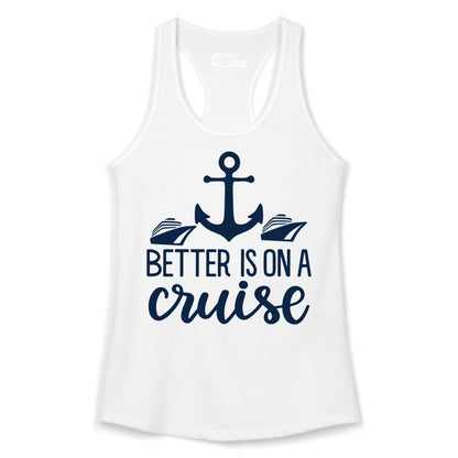 Better Is On a Cruise Shirt - Nautical Vacation Anchor Graphic Tee (Ladies Tank) in White - Better Is On a Cruise Nautical Anchor Shirt With Modern Ship Art